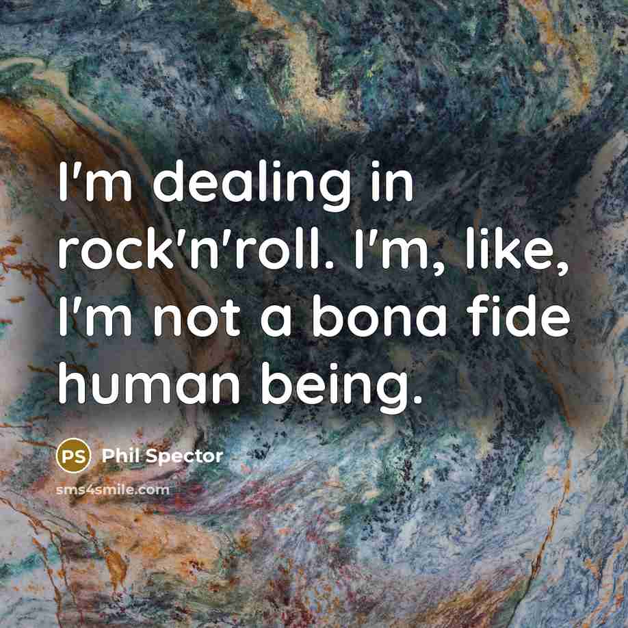 “I'm dealing in rock'n'roll. I'm, like, I'm not a bona…” quote by Phil Spector