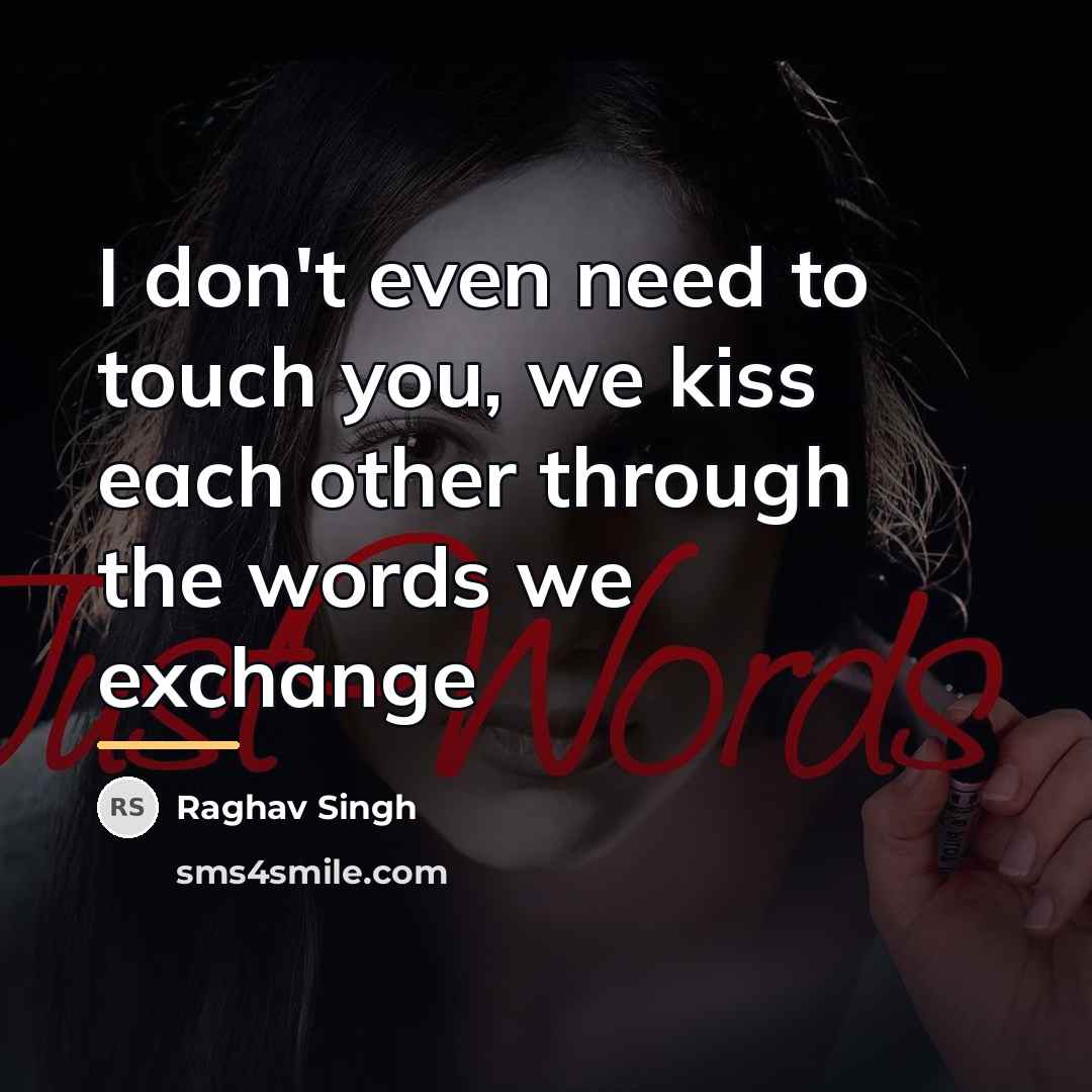 “I don't even need to touch you, we kiss each…” quote by Raghav Singh