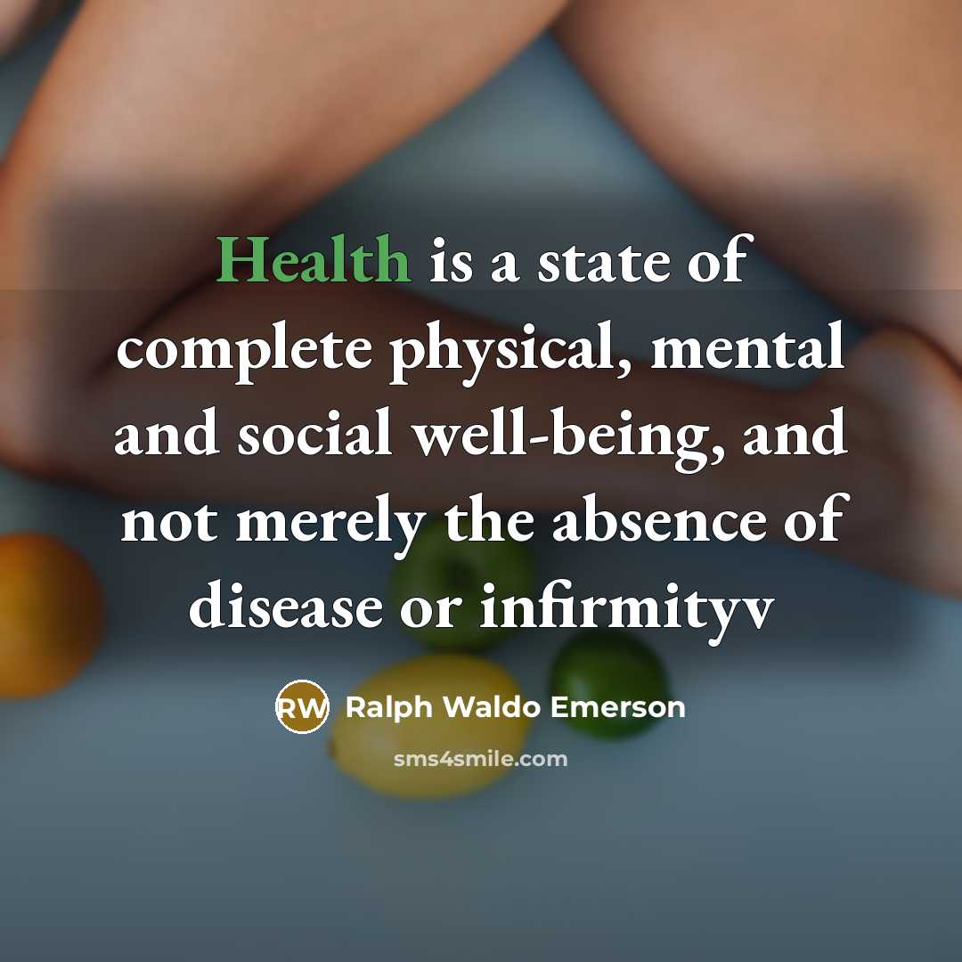 “Health is a state of complete physical, mental and social well-being, and not merely the absence of disease or infirmityv” quote by Ralph Waldo Emerson
