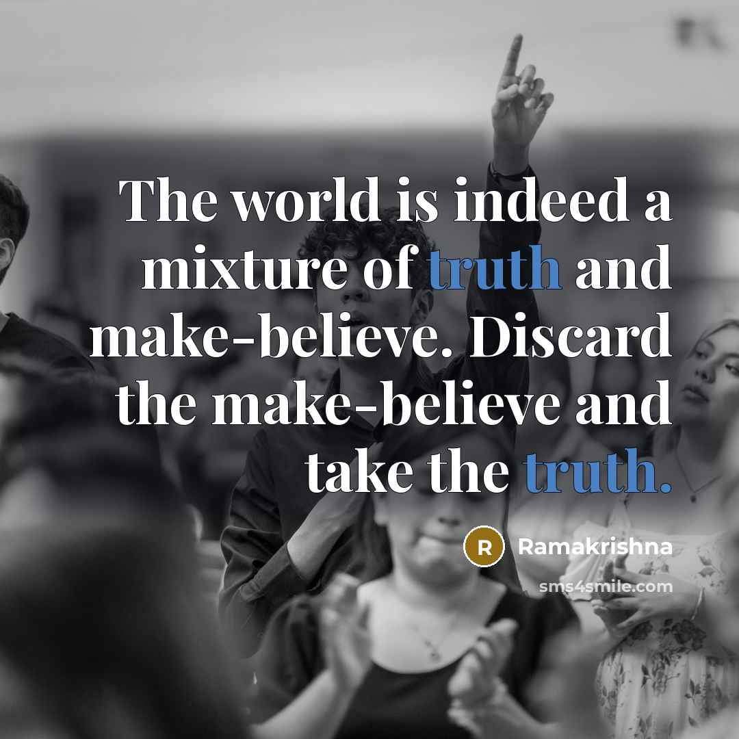 “The world is indeed a mixture of truth and make-believe.…” quote by Ramakrishna