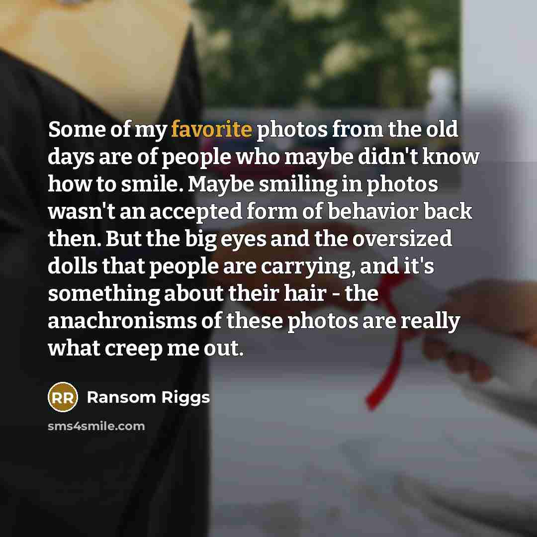 “Some of my favorite photos from the old days are…” quote by Ransom Riggs