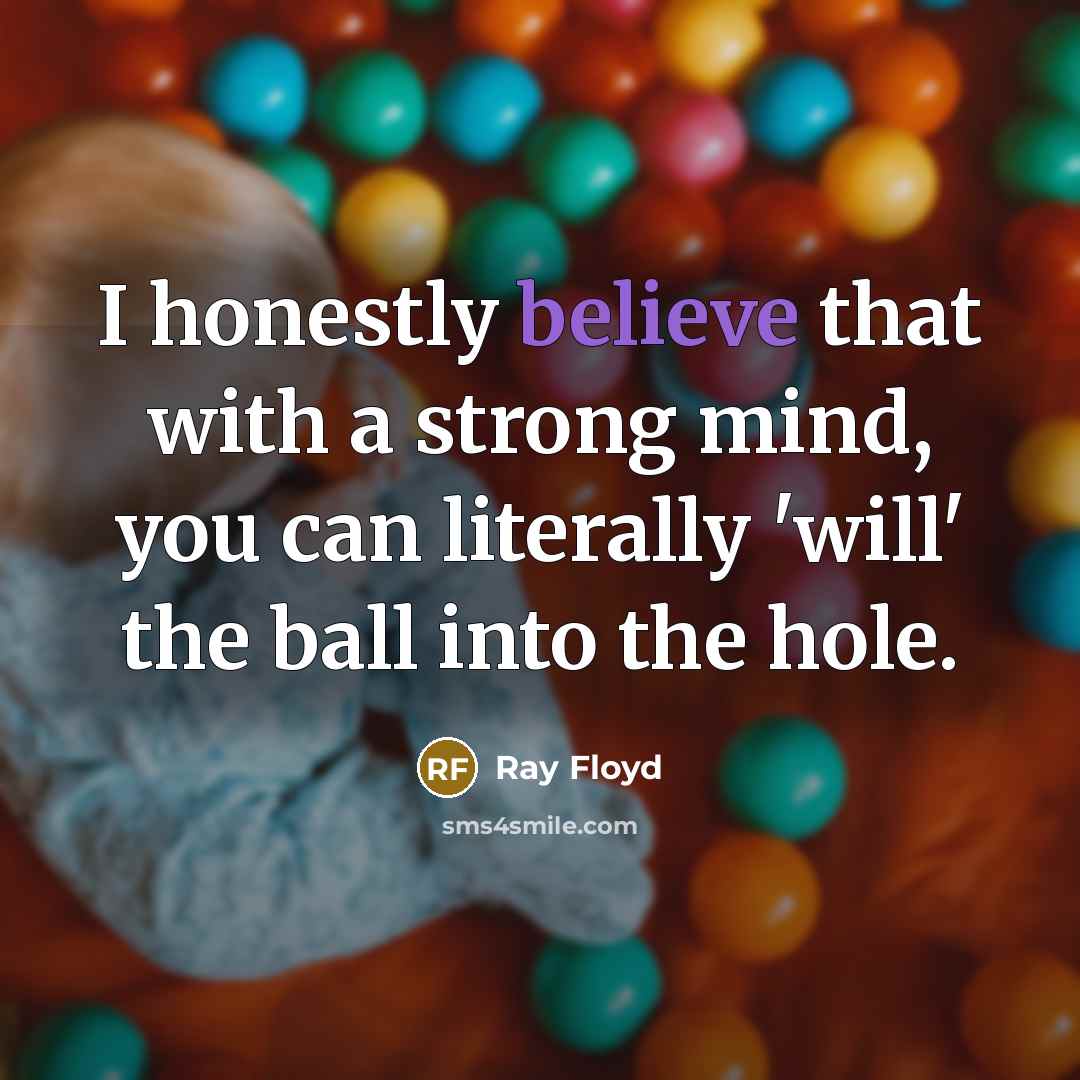 “I honestly believe that with a strong mind, you can…” quote by Ray Floyd