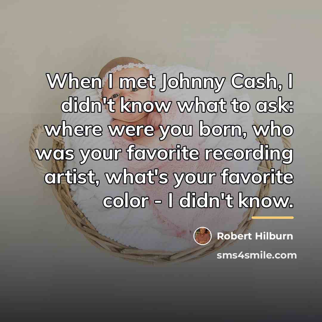 “When I met Johnny Cash, I didn't know what to…” quote by Robert Hilburn