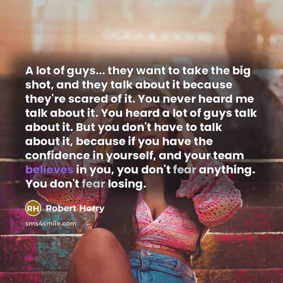 “A lot of guys... they want to take the big…” quote by Robert Horry