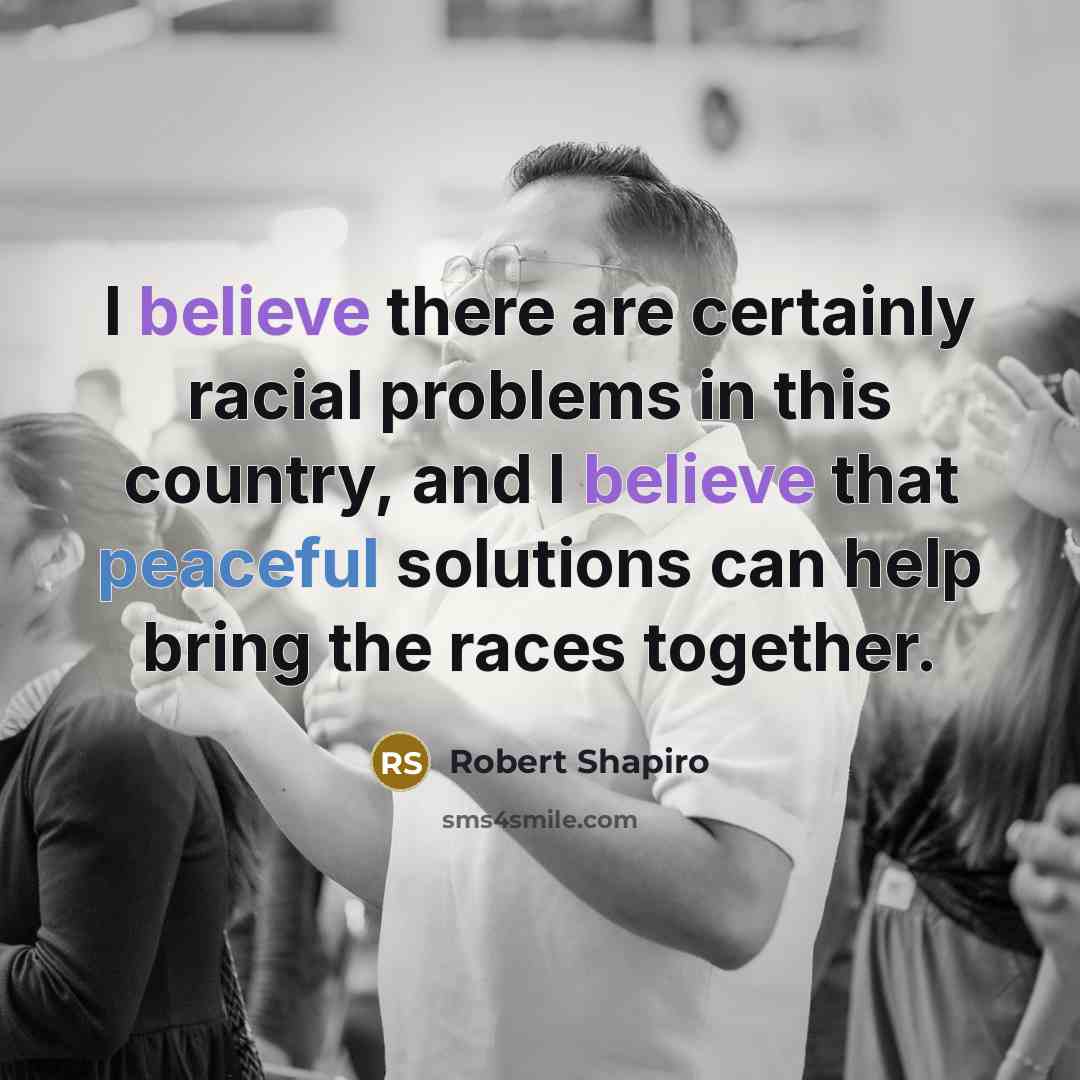 “I believe there are certainly racial problems in this country,…” quote by Robert Shapiro