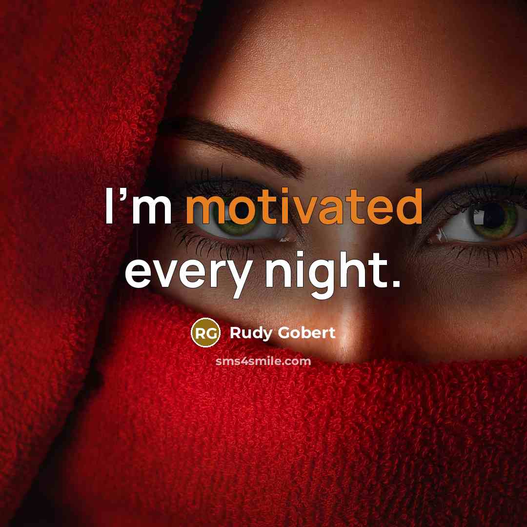 “I'm motivated every night.…” quote by Rudy Gobert