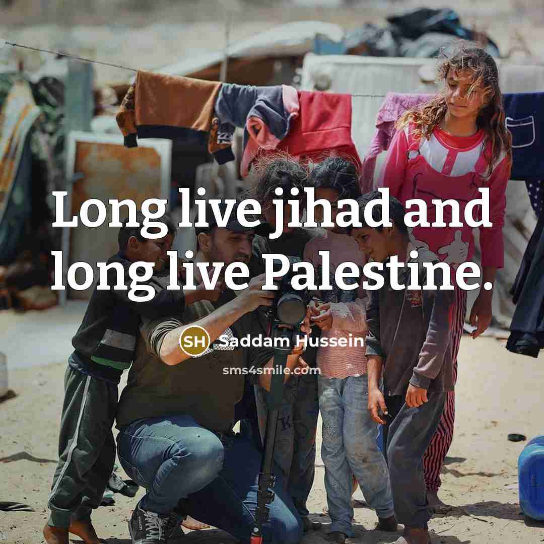 “Long live jihad and long live Palestine.…” quote by Saddam Hussein