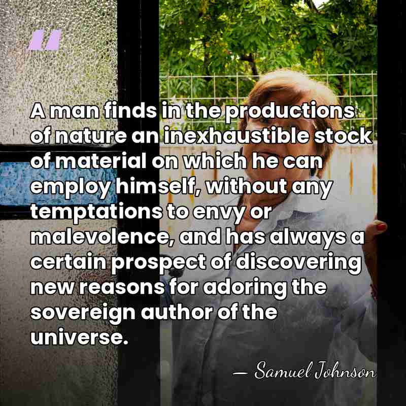 A man finds in the productions of nature an inexhaustible stock of&hellip; - Samuel Johnson