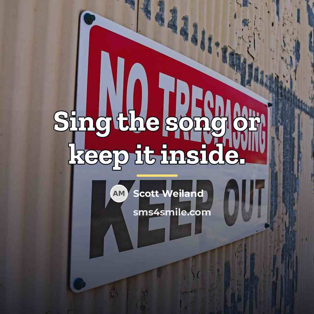 “Sing the song or keep it inside.…” quote by Scott Weiland