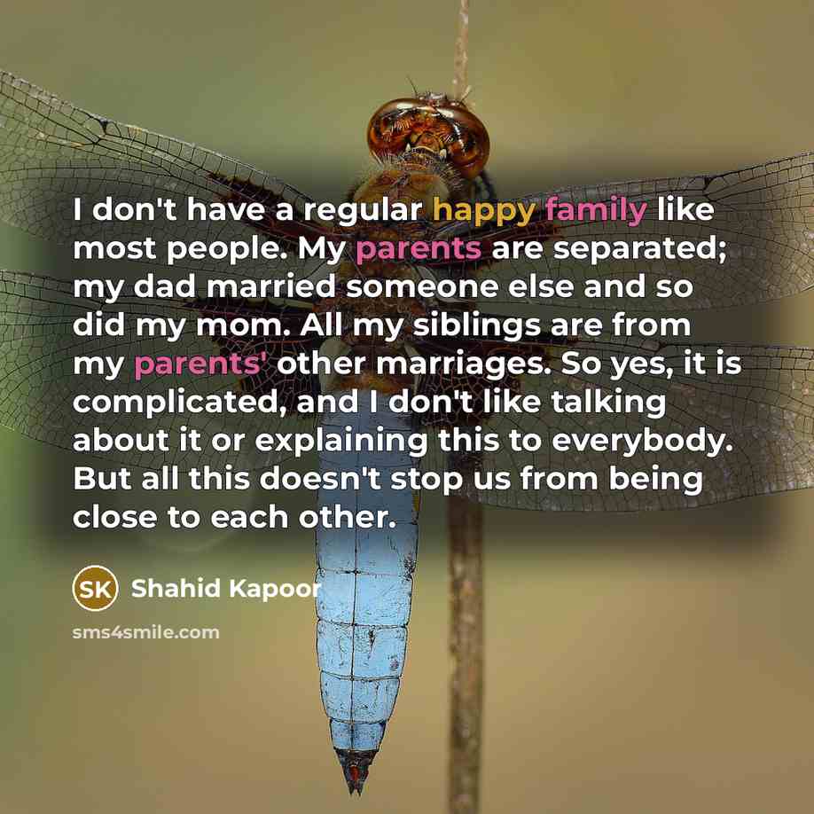 “I don't have a regular happy family like most people.…” quote by Shahid Kapoor