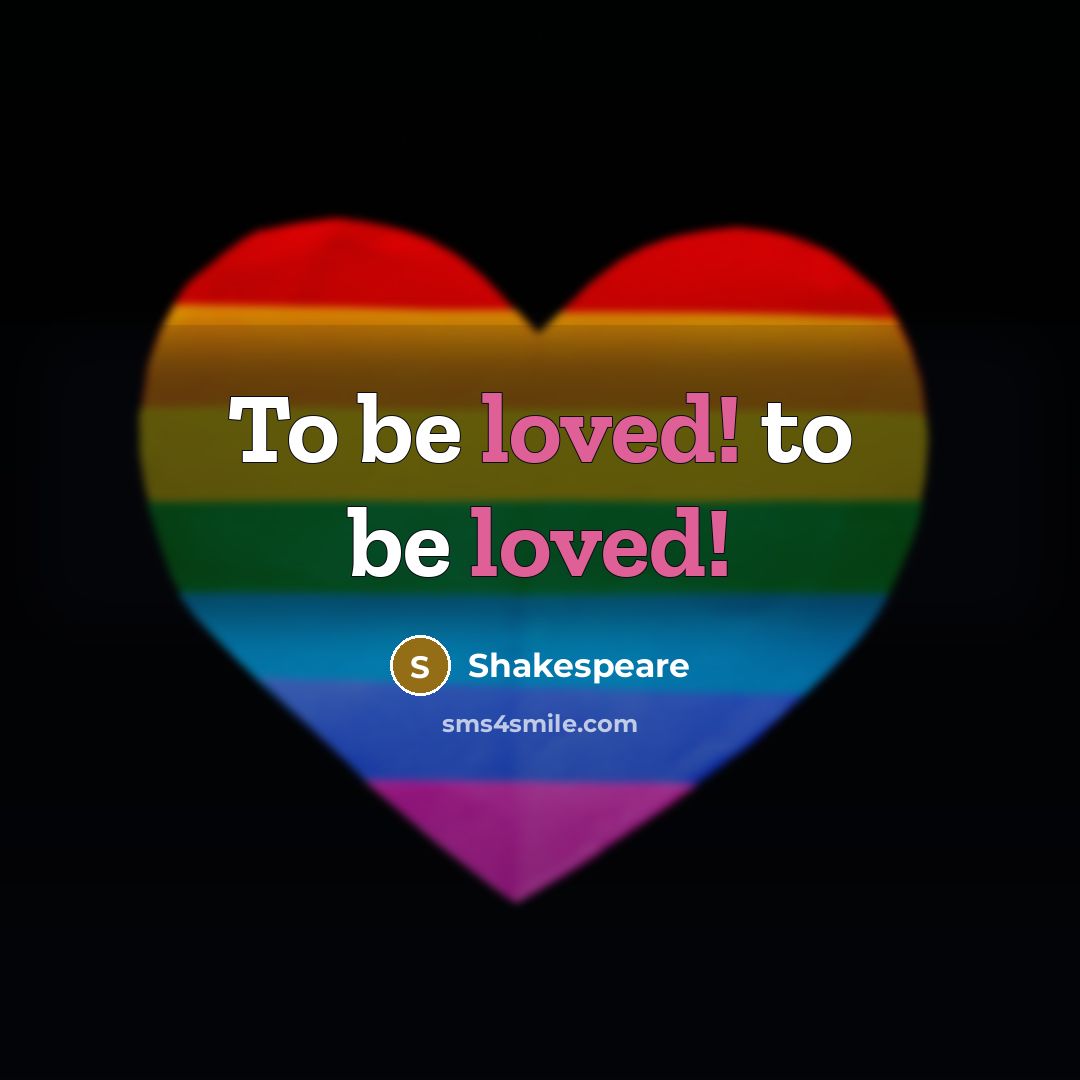 “To be loved! to be loved!…” quote by Shakespeare