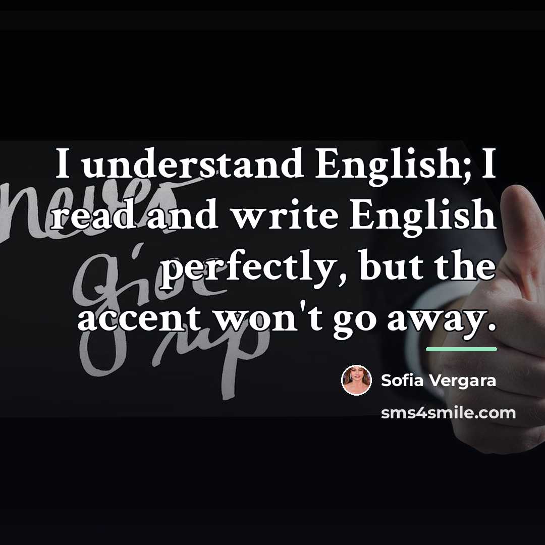 “I understand English; I read and write English perfectly, but…” quote by Sofia Vergara