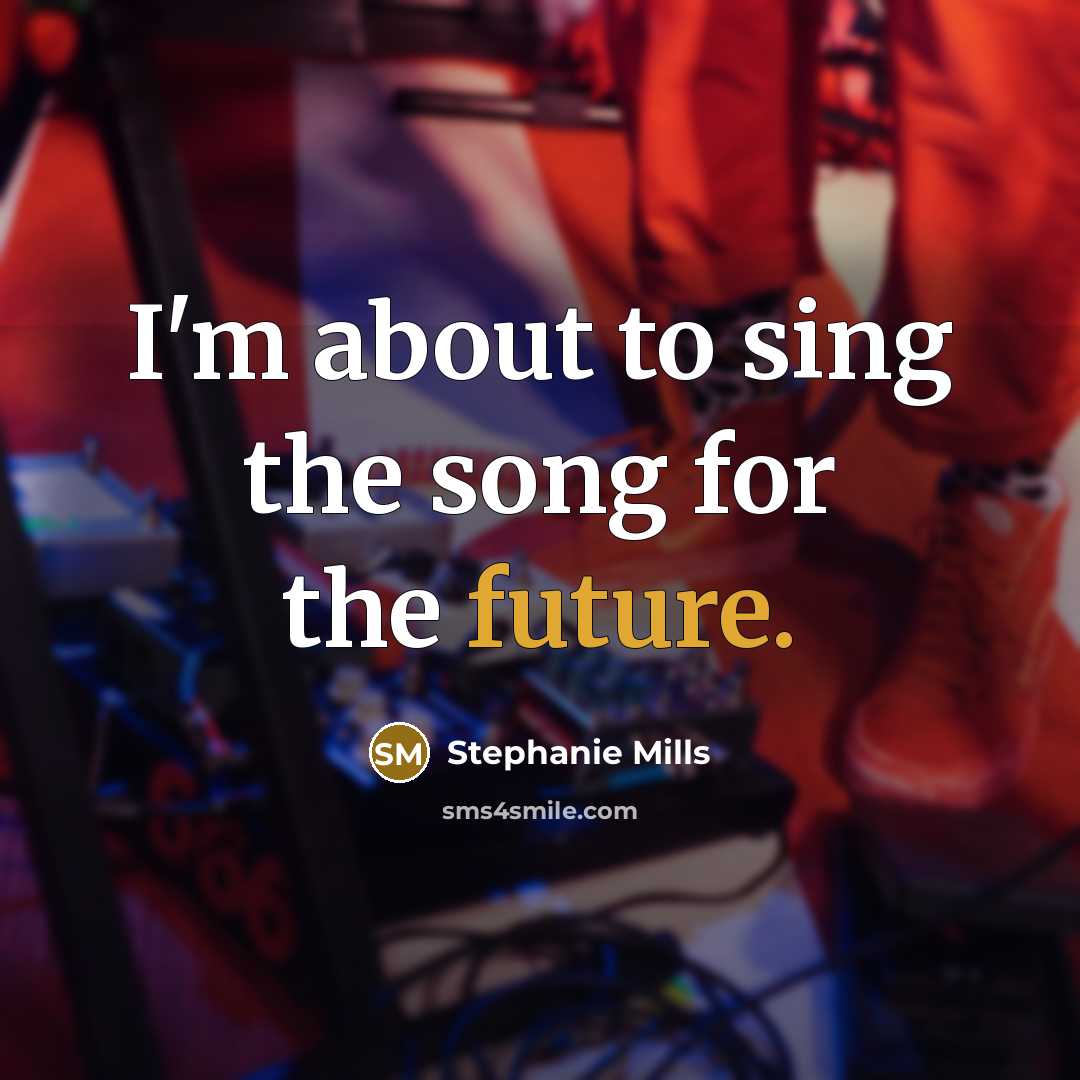 “I'm about to sing the song for the future.…” quote by Stephanie Mills