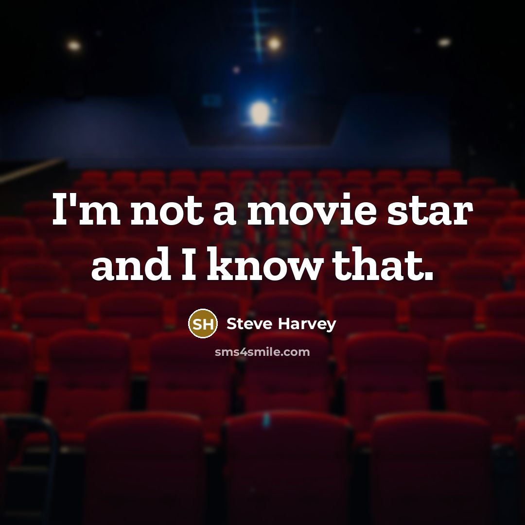 “I'm not a movie star and I know that.…” quote by Steve Harvey