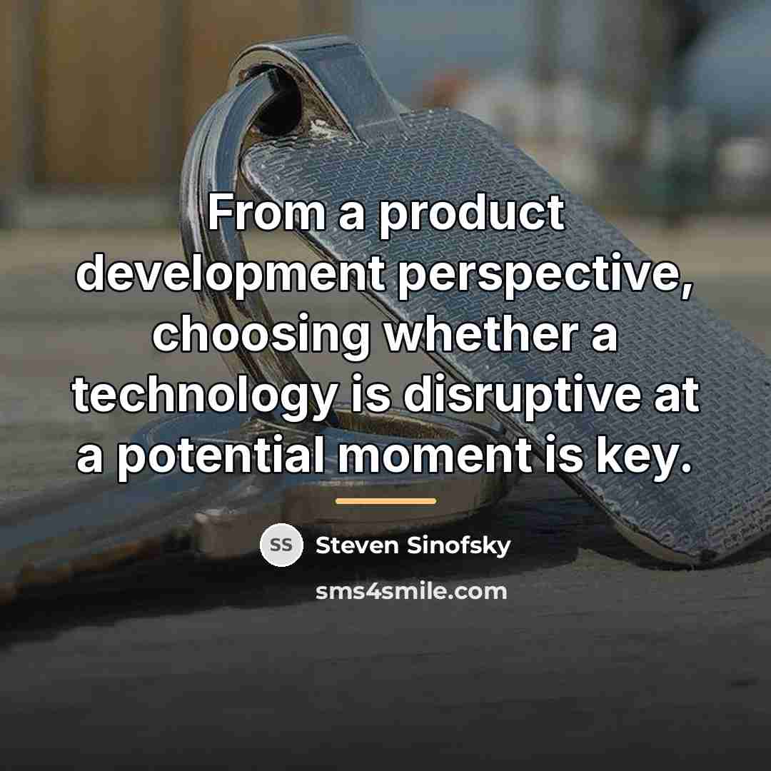 “From a product development perspective, choosing whether a technology is…” quote by Steven Sinofsky