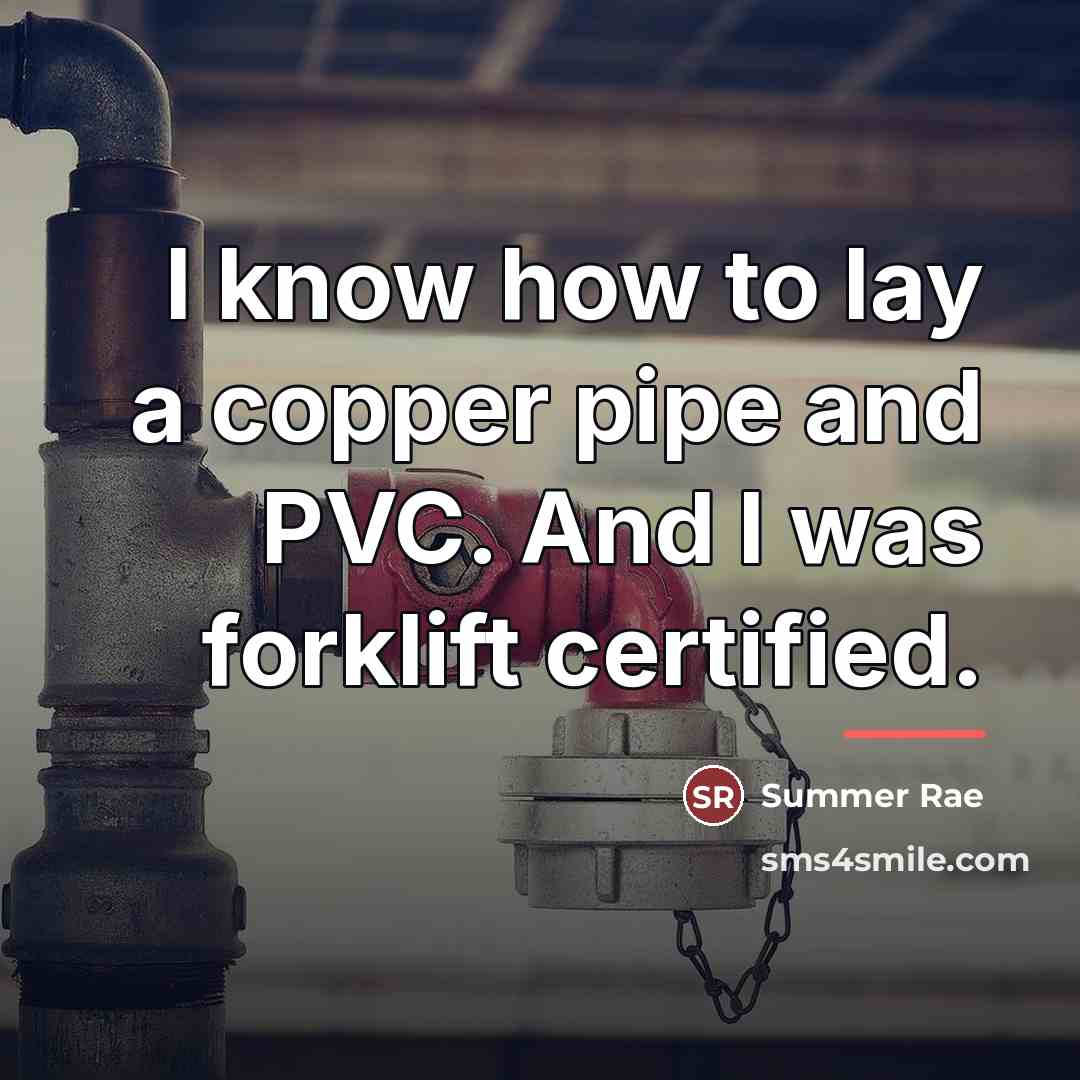 “I know how to lay a copper pipe and PVC.…” quote by Summer Rae