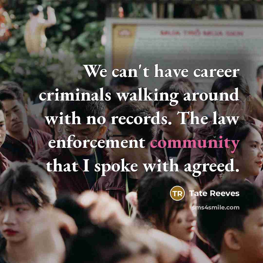 “We can't have career criminals walking around with no records.…” quote by Tate Reeves