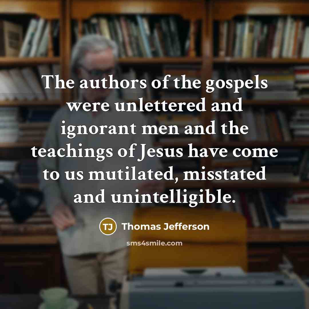 “The authors of the gospels were unlettered and ignorant men…” quote by Thomas Jefferson