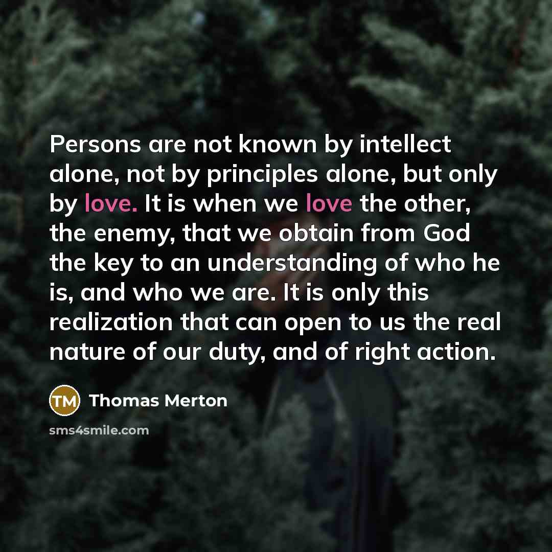 “Persons are not known by intellect alone, not by principles…” quote by Thomas Merton