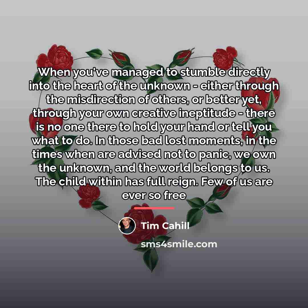 “When you've managed to stumble directly into the heart of…” quote by Tim Cahill