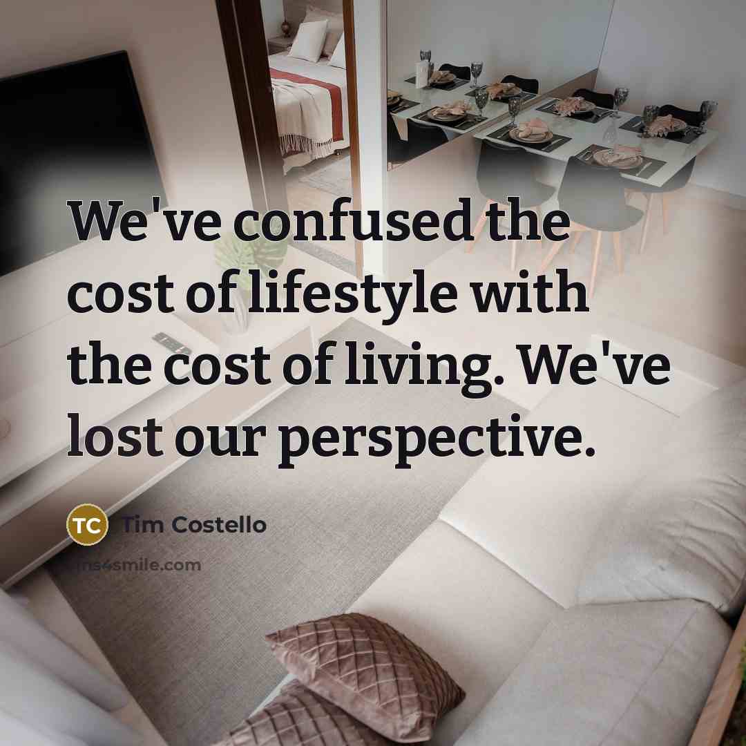 “We've confused the cost of lifestyle with the cost of…” quote by Tim Costello