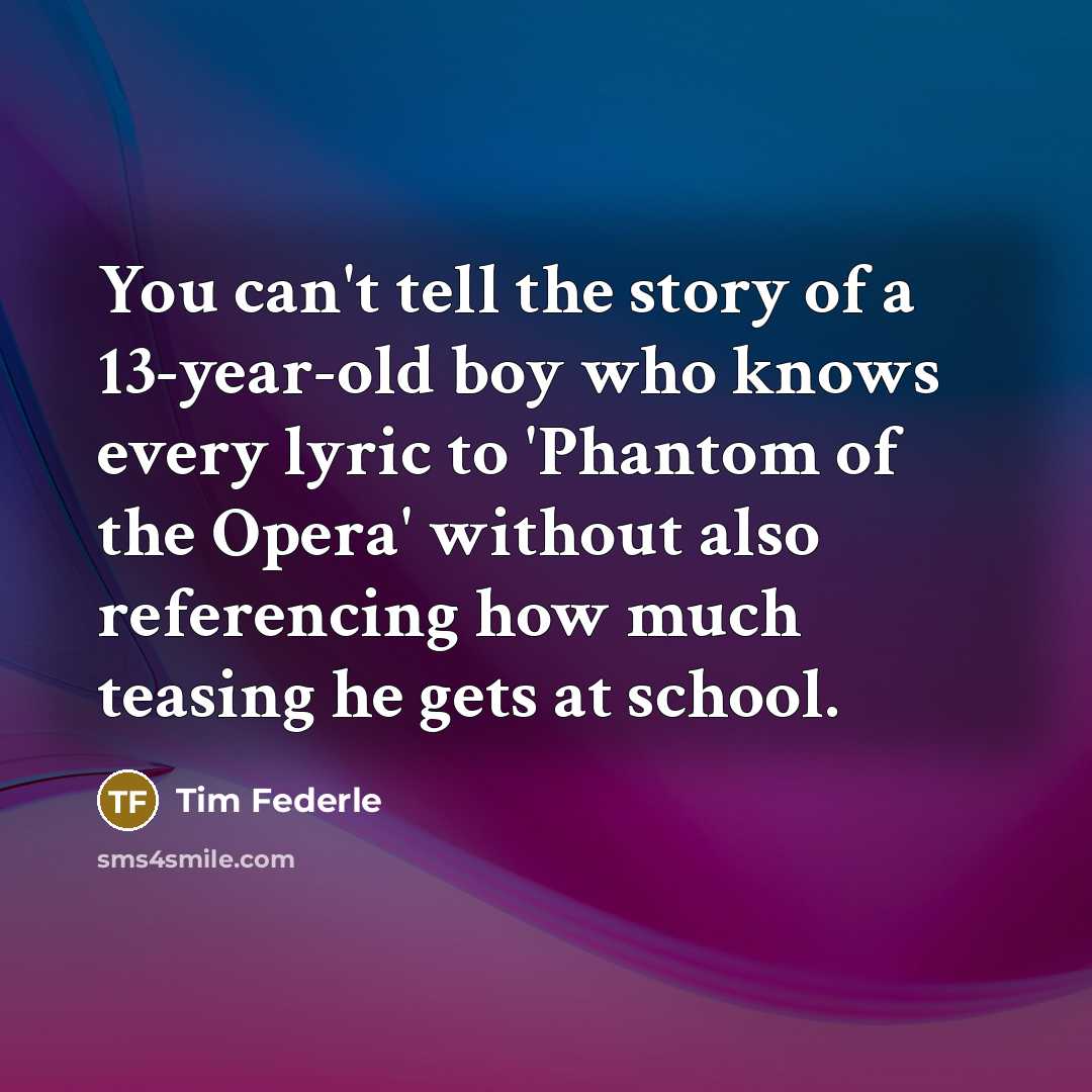 “You can't tell the story of a 13-year-old boy who…” quote by Tim Federle