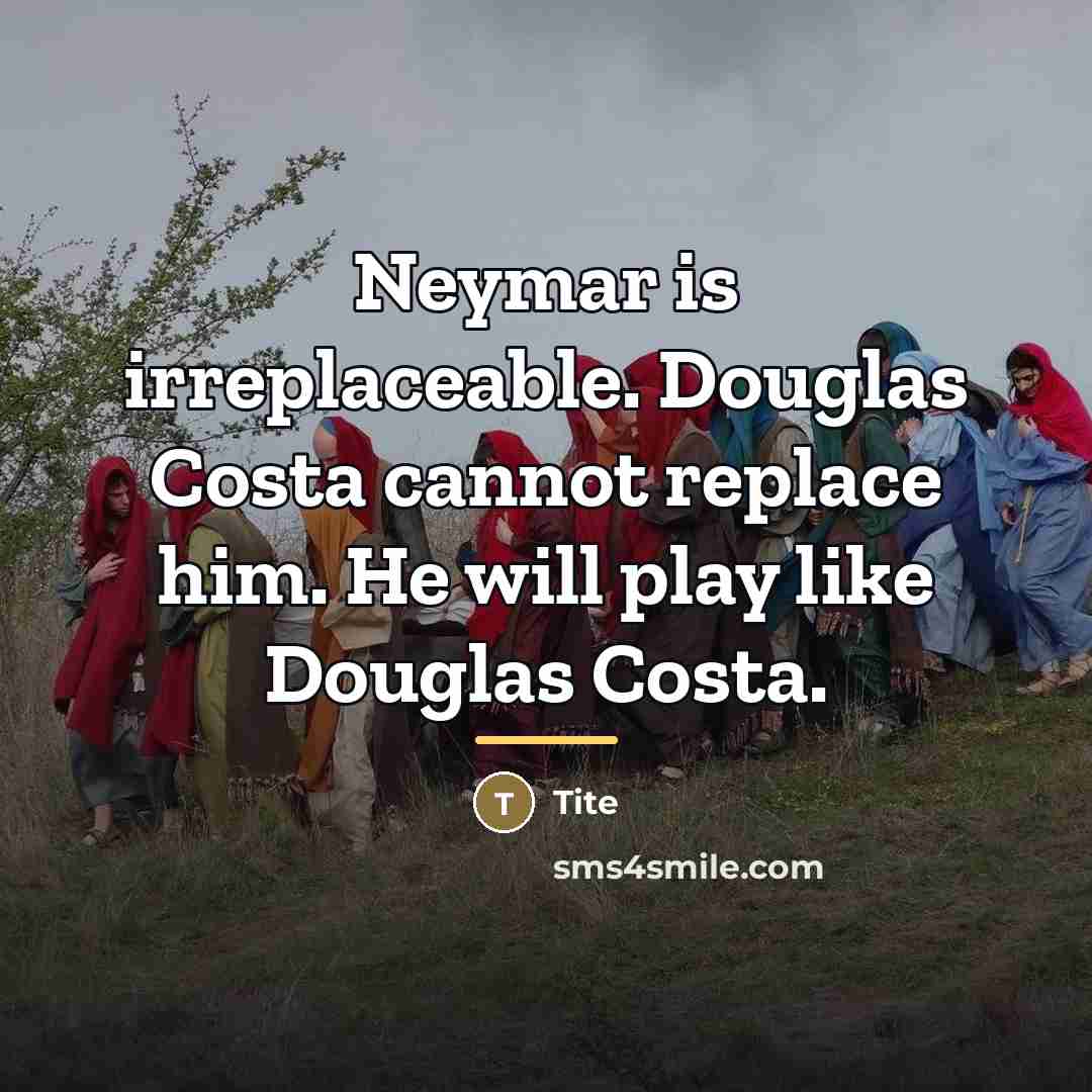 “Neymar is irreplaceable. Douglas Costa cannot replace him. He will…” quote by Tite