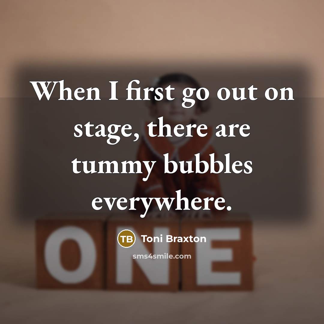 “When I first go out on stage, there are tummy…” quote by Toni Braxton