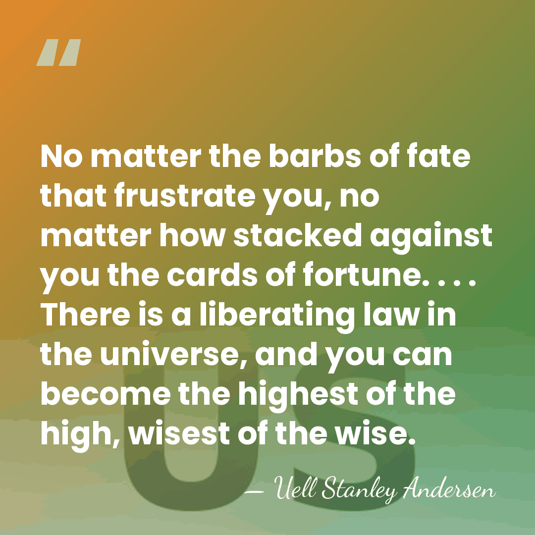 No matter the barbs of fate that frustrate you, no matter how&hellip; - Uell Stanley Andersen