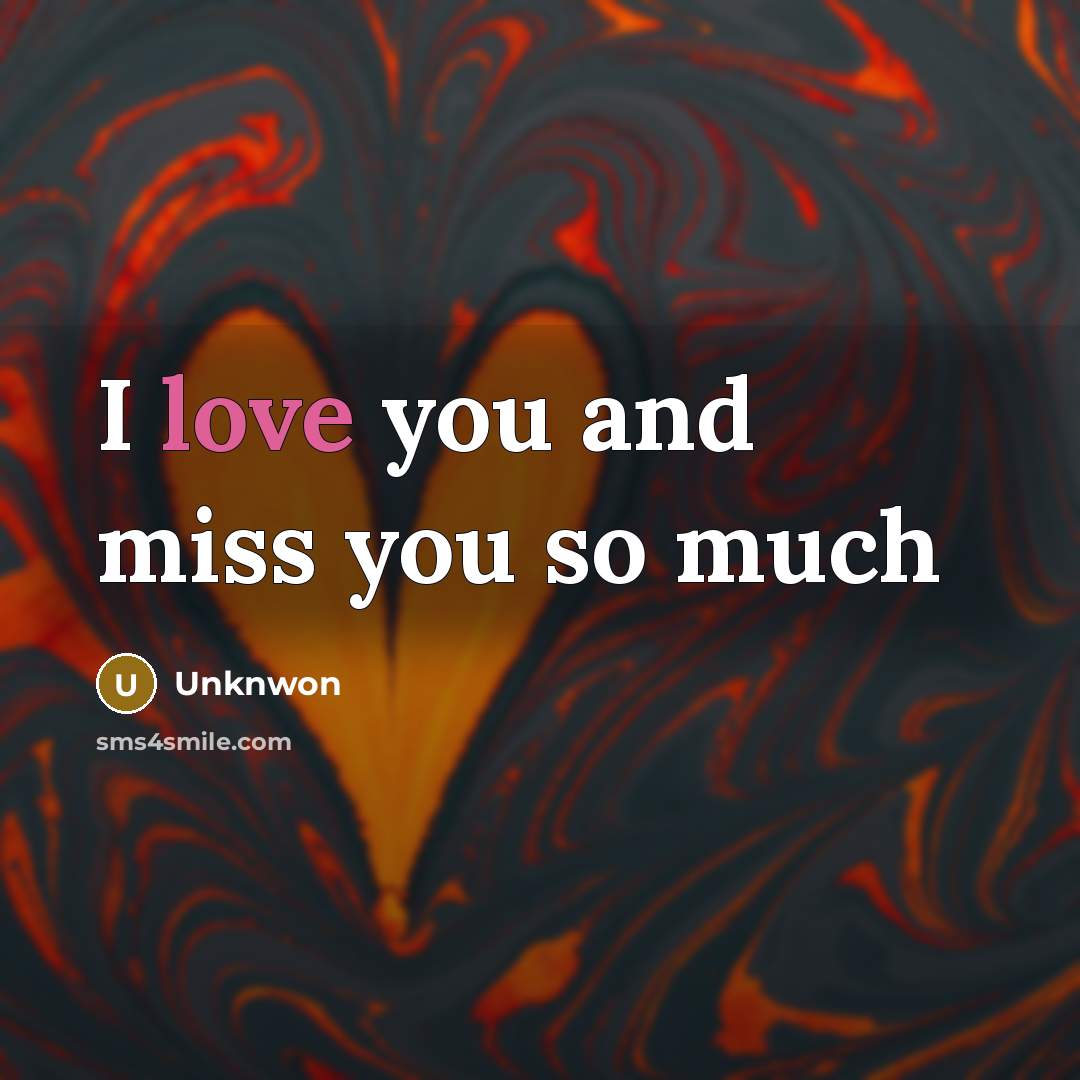 “I love you and miss you so much…” quote by Unknwon