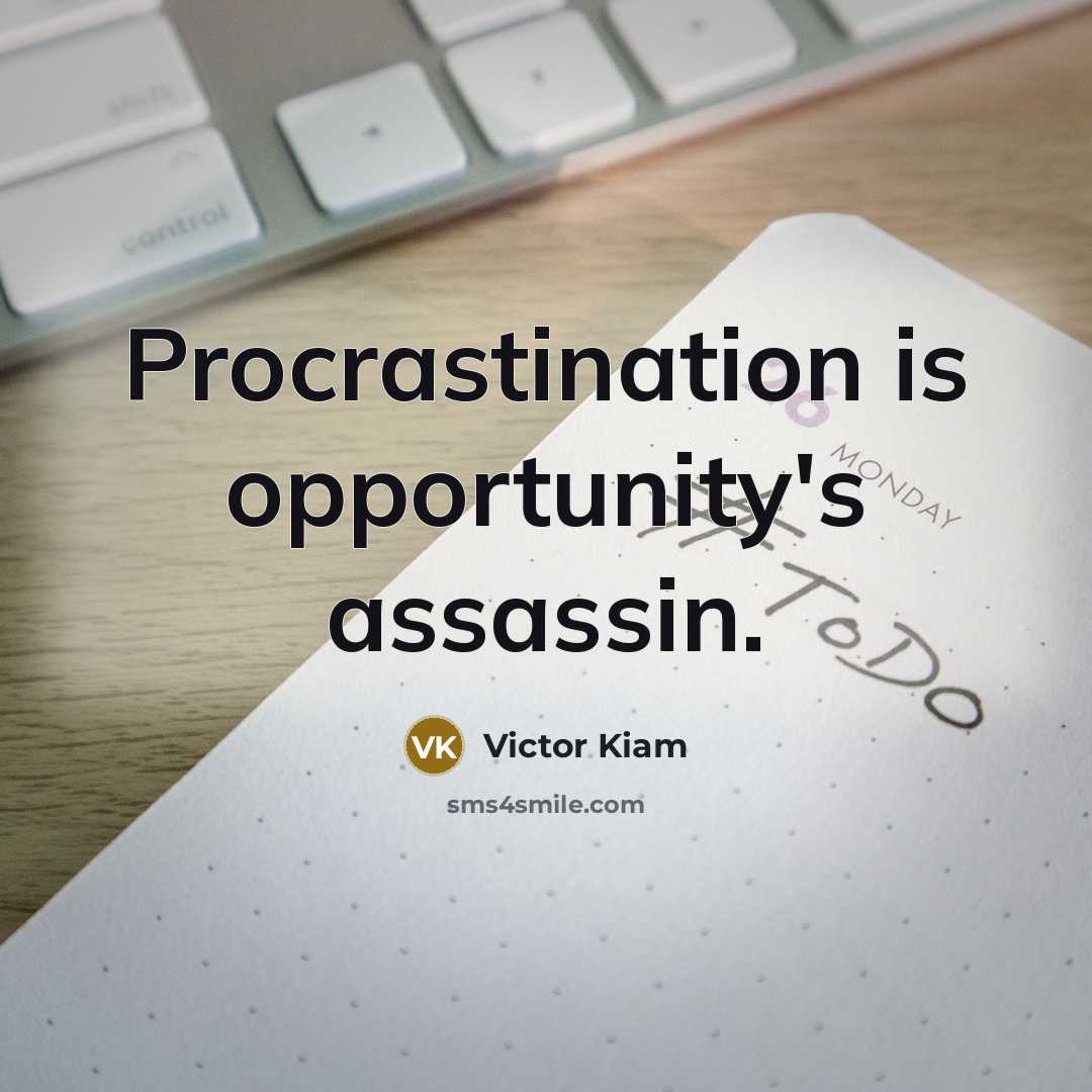 “Procrastination is opportunity's assassin.” quote by Victor Kiam