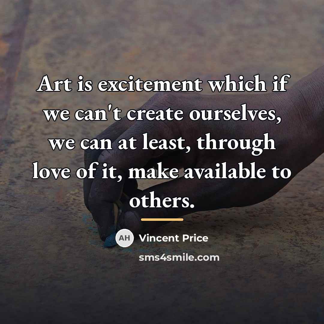 “Art is excitement which if we can't create ourselves, we…” quote by Vincent Price