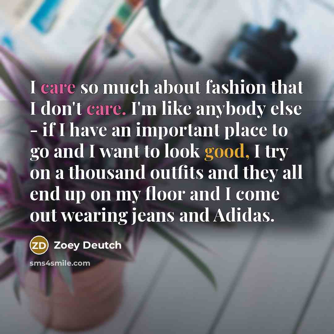 “I care so much about fashion that I don't care.…” quote by Zoey Deutch