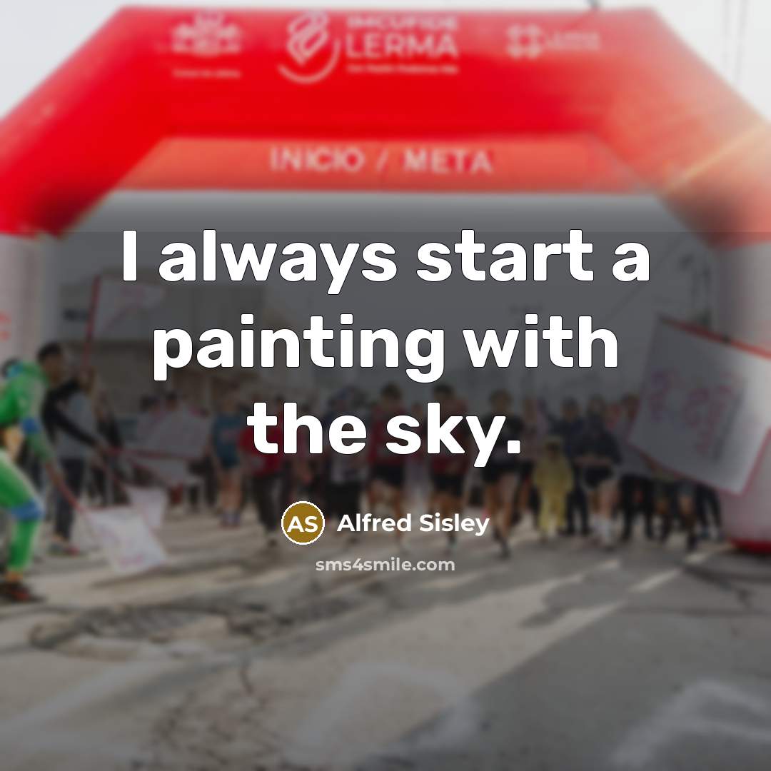 “I always start a painting with the sky.…” quote by Alfred Sisley