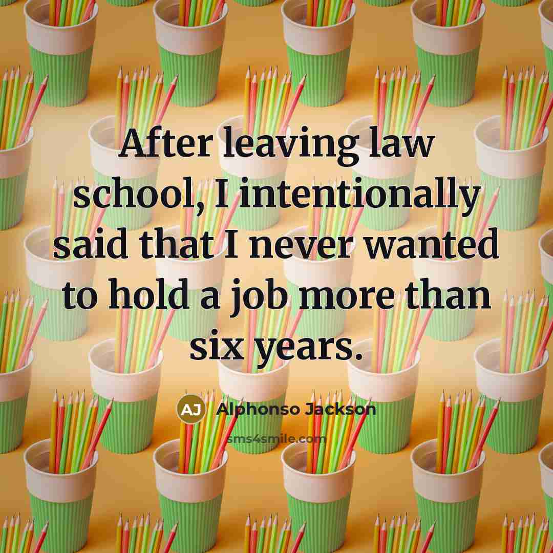 “After leaving law school, I intentionally said that I never…” quote by Alphonso Jackson