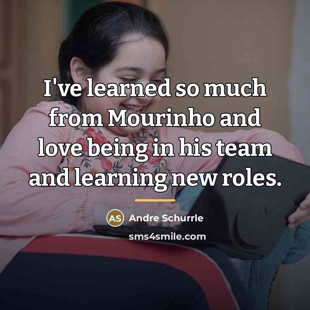 “I've learned so much from Mourinho and love being in…” quote by Andre Schurrle