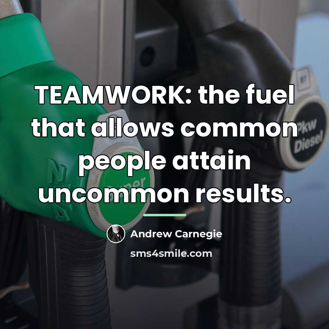 “TEAMWORK: the fuel that allows common people attain uncommon results.…” quote by Andrew Carnegie