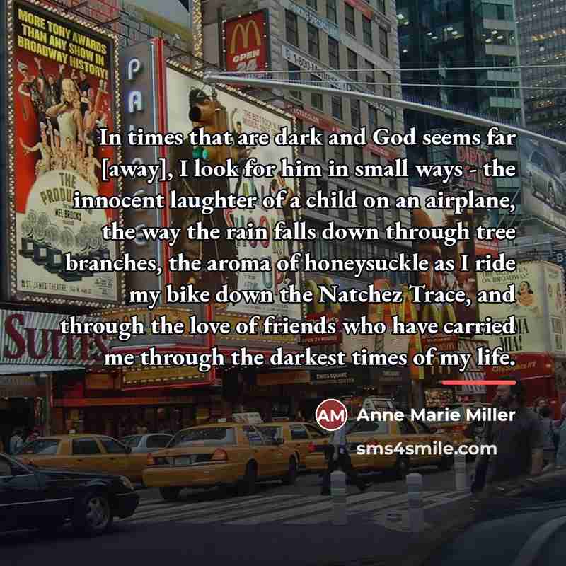 “In times that are dark and God seems far [away],…” quote by Anne Marie Miller