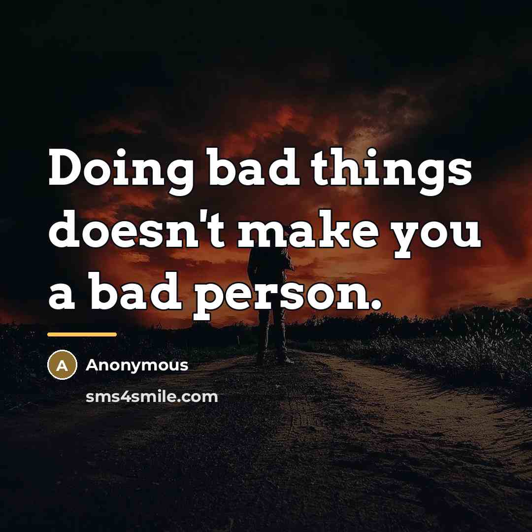 “Doing bad things doesn't make you a bad person.…” quote by Anonymous