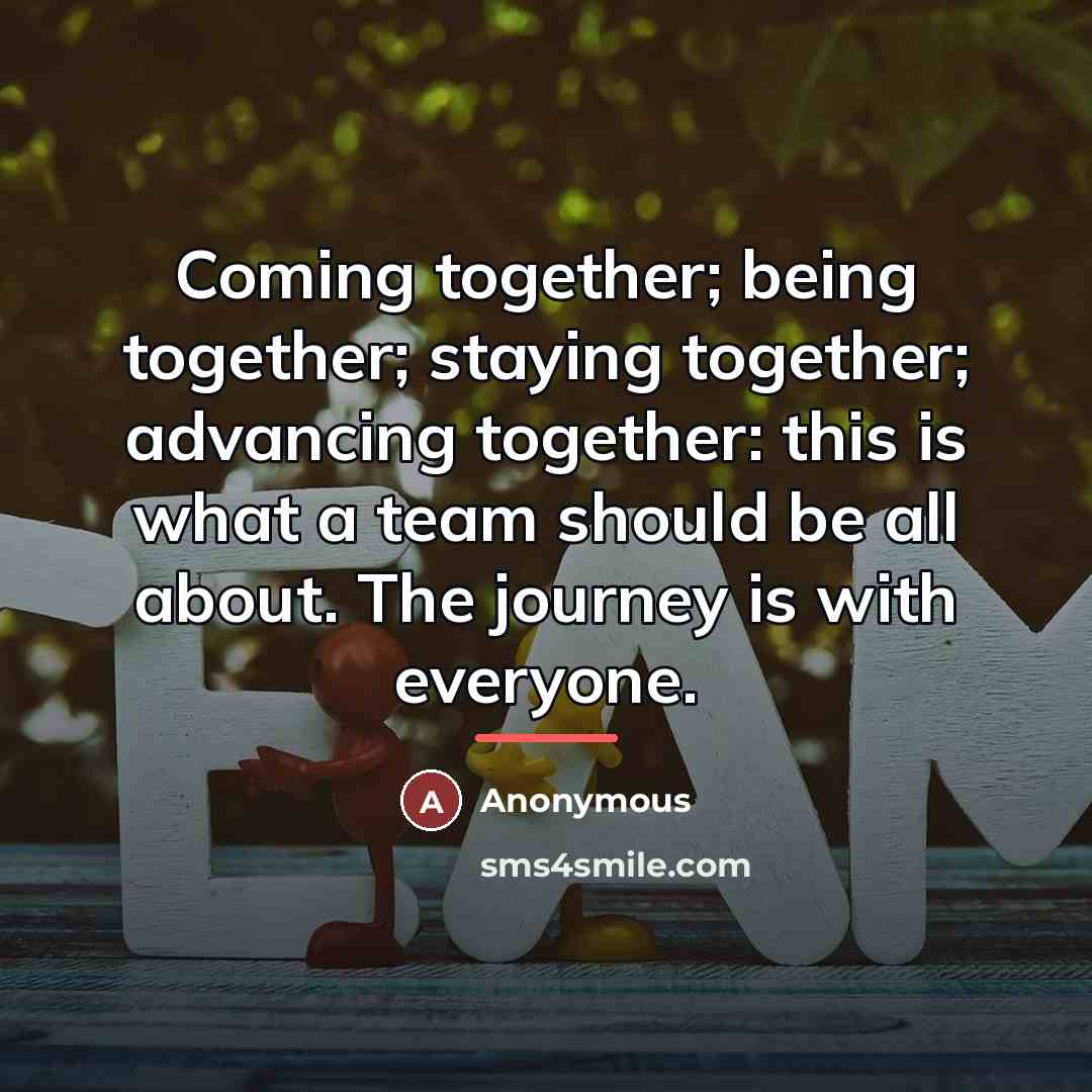 “Coming together; being together; staying together; advancing together: this is…” quote by Anonymous