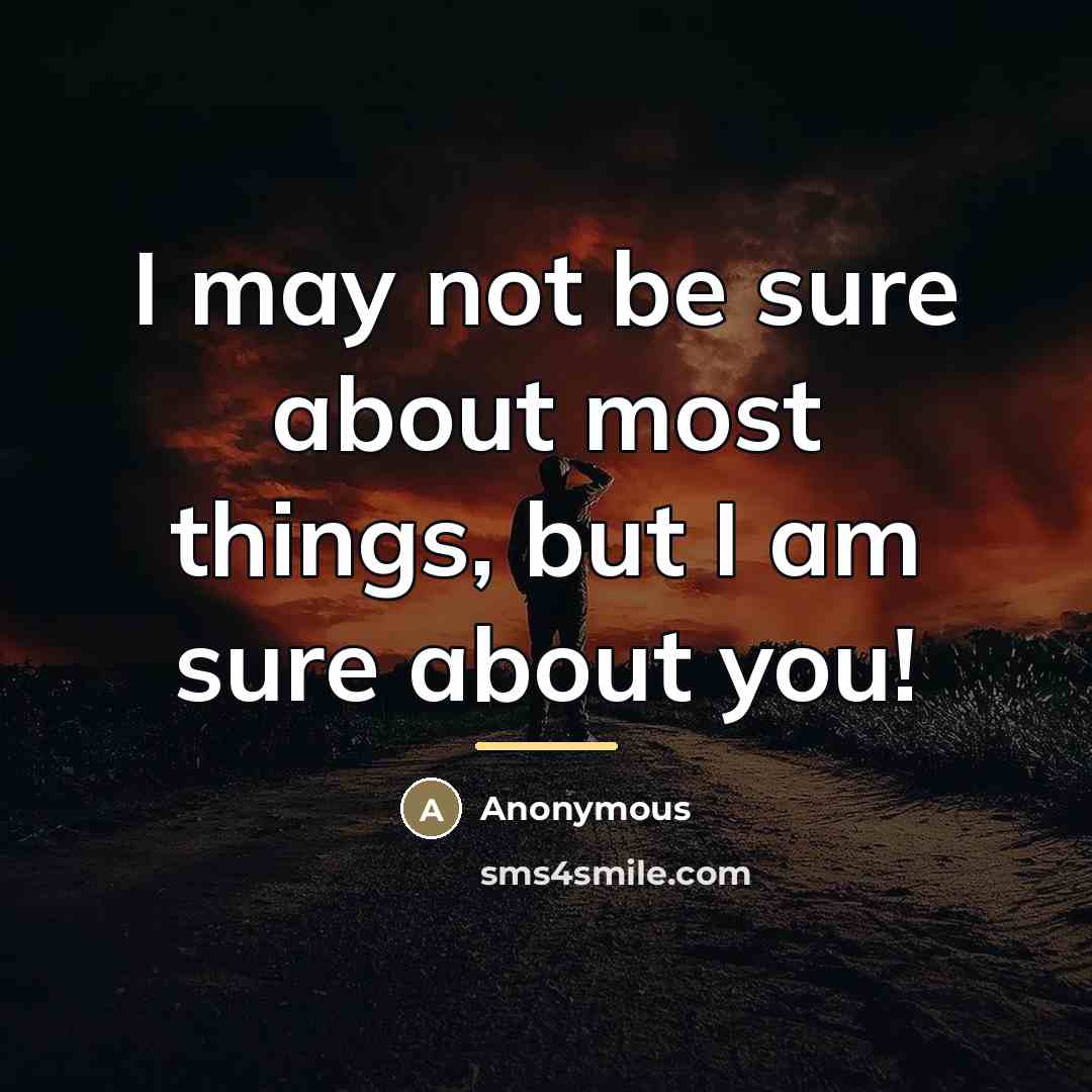 “I may not be sure about most things, but I…” quote by Anonymous