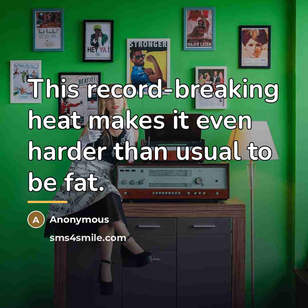 “This record-breaking heat makes it even harder than usual to…” quote by Anonymous
