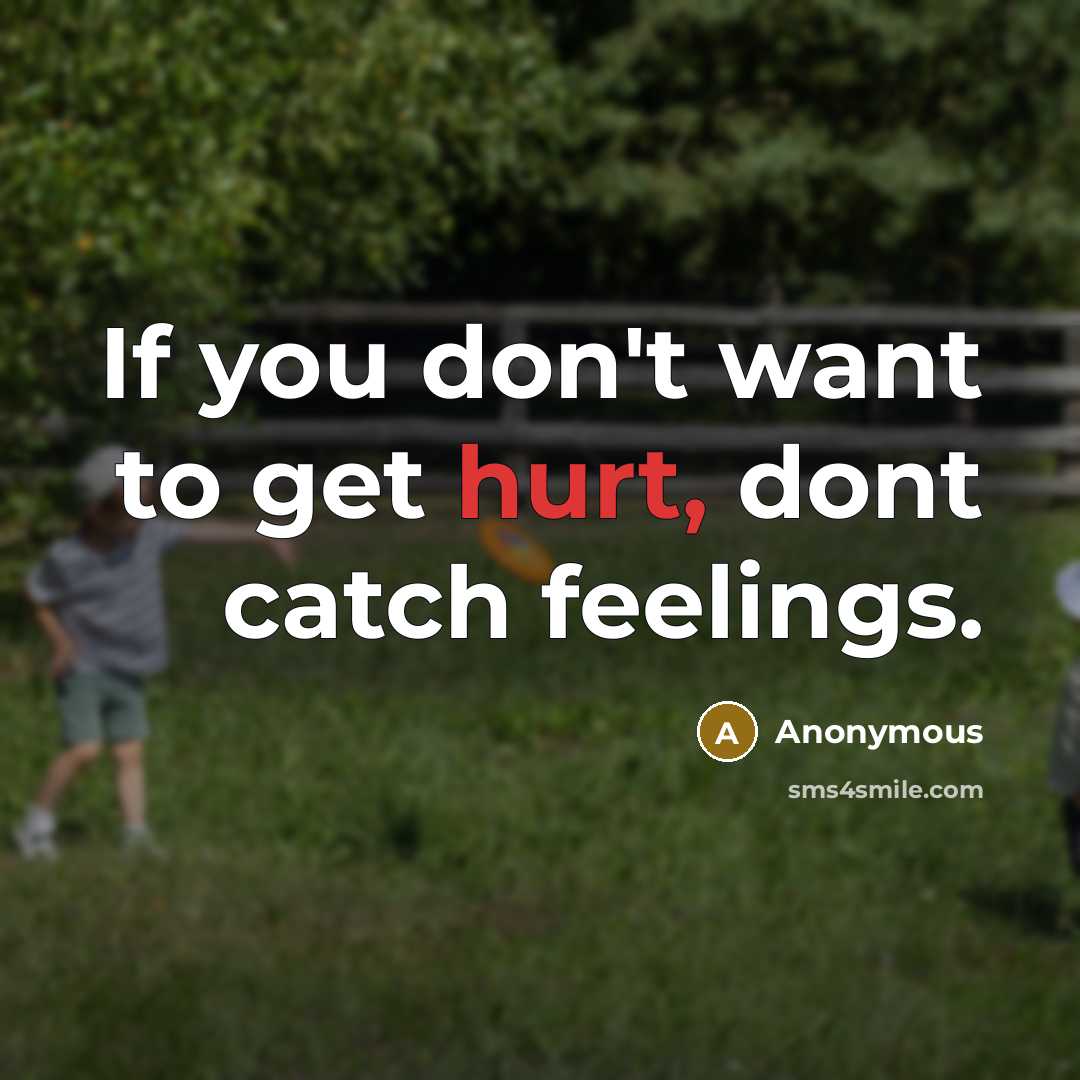 “If you don't want to get hurt, dont catch feelings.…” quote by Anonymous