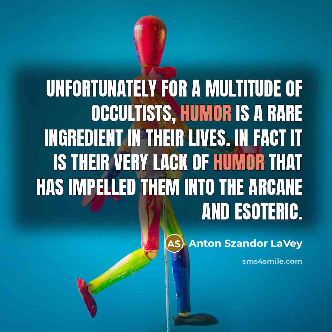 “Unfortunately for a multitude of occultists, humor is a rare…” quote by Anton Szandor LaVey