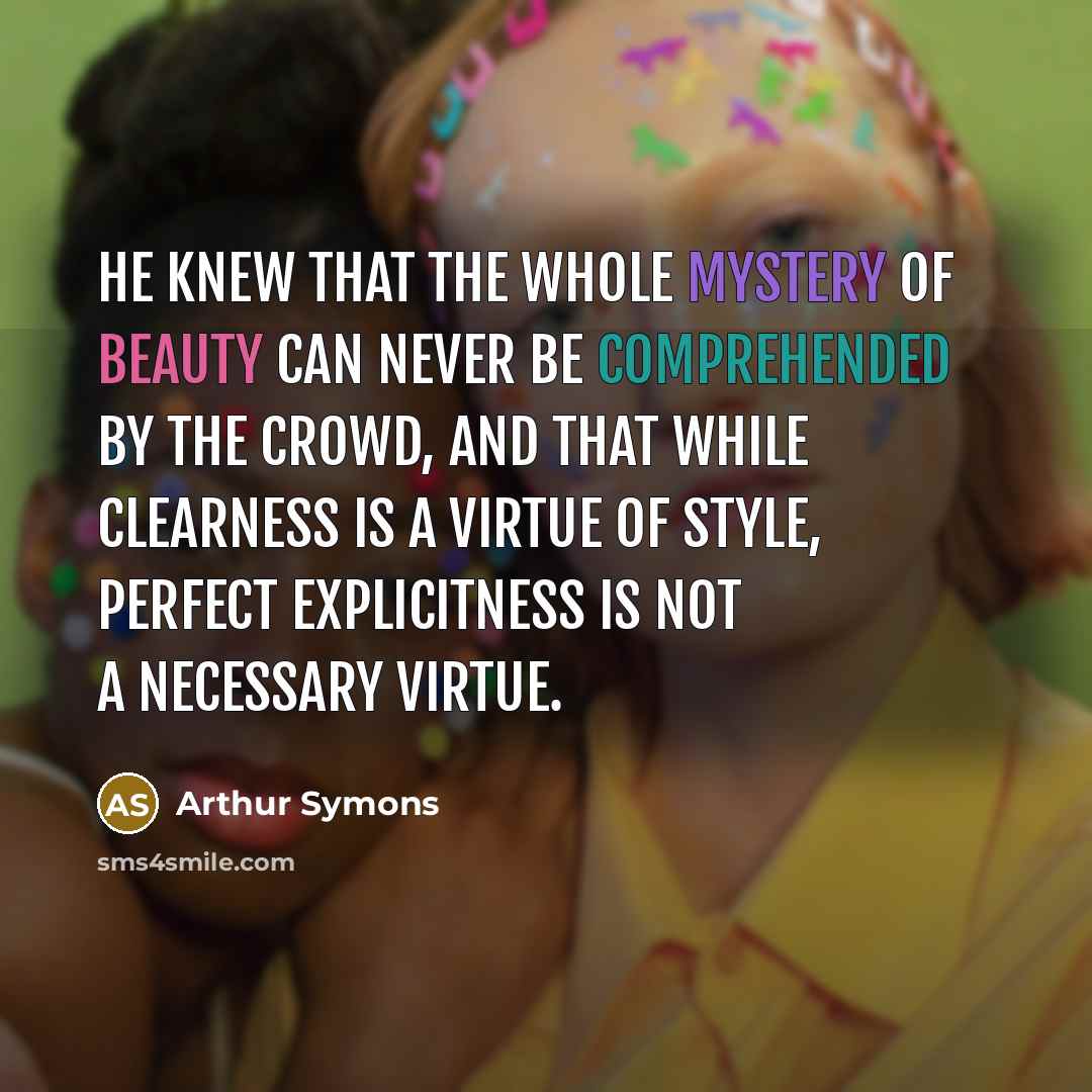 “He knew that the whole mystery of beauty can never…” quote by Arthur Symons