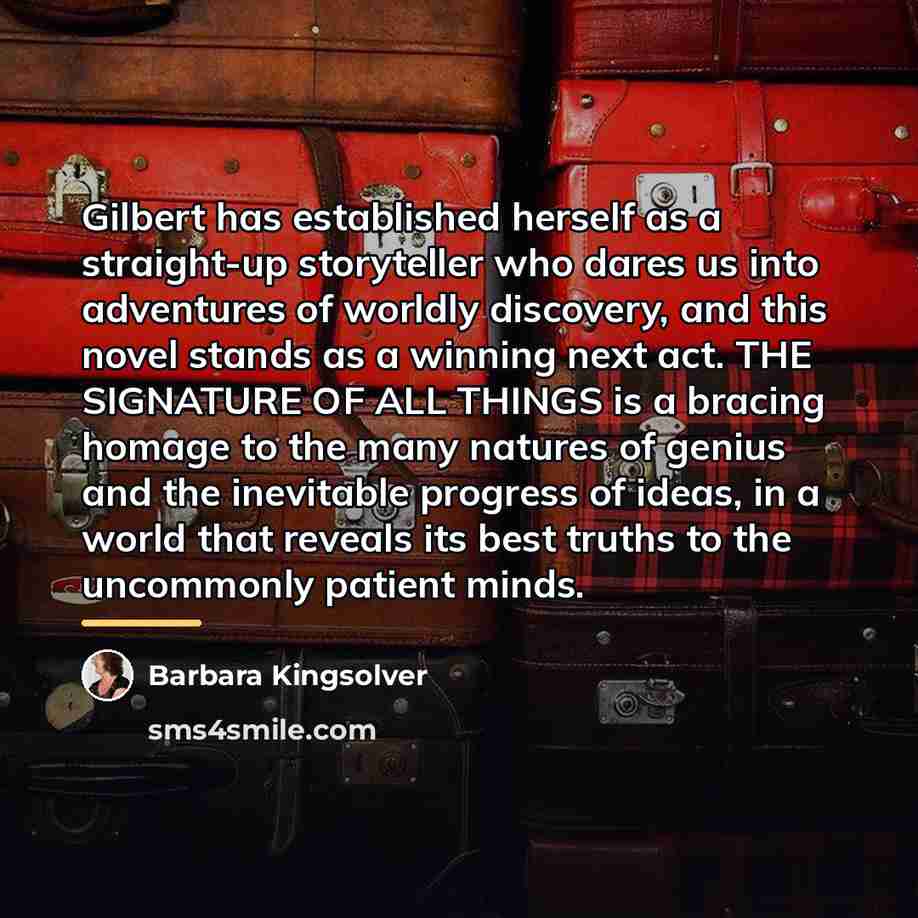 “Gilbert has established herself as a straight-up storyteller who dares…” quote by Barbara Kingsolver