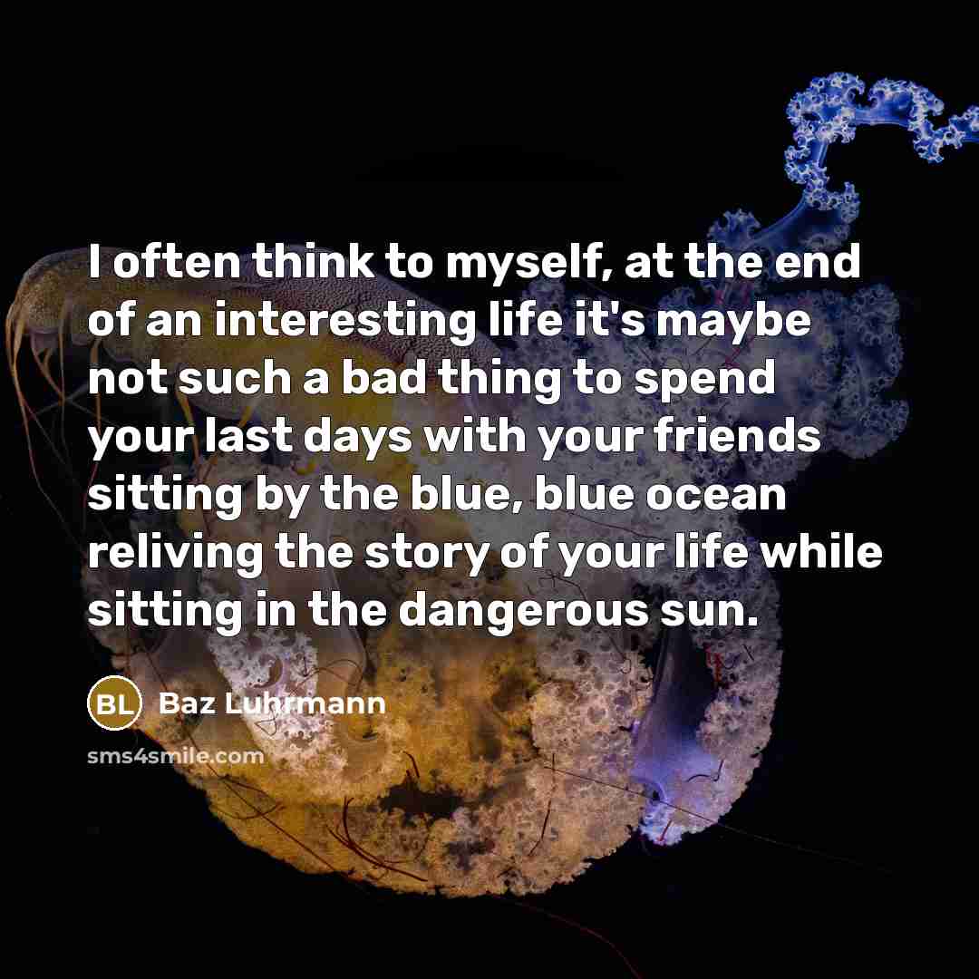 “I often think to myself, at the end of an…” quote by Baz Luhrmann