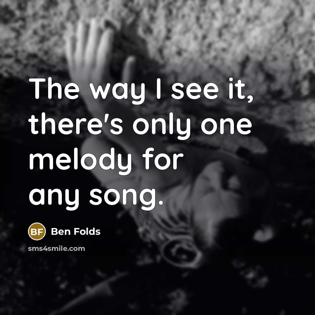 “The way I see it, there's only one melody for…” quote by Ben Folds