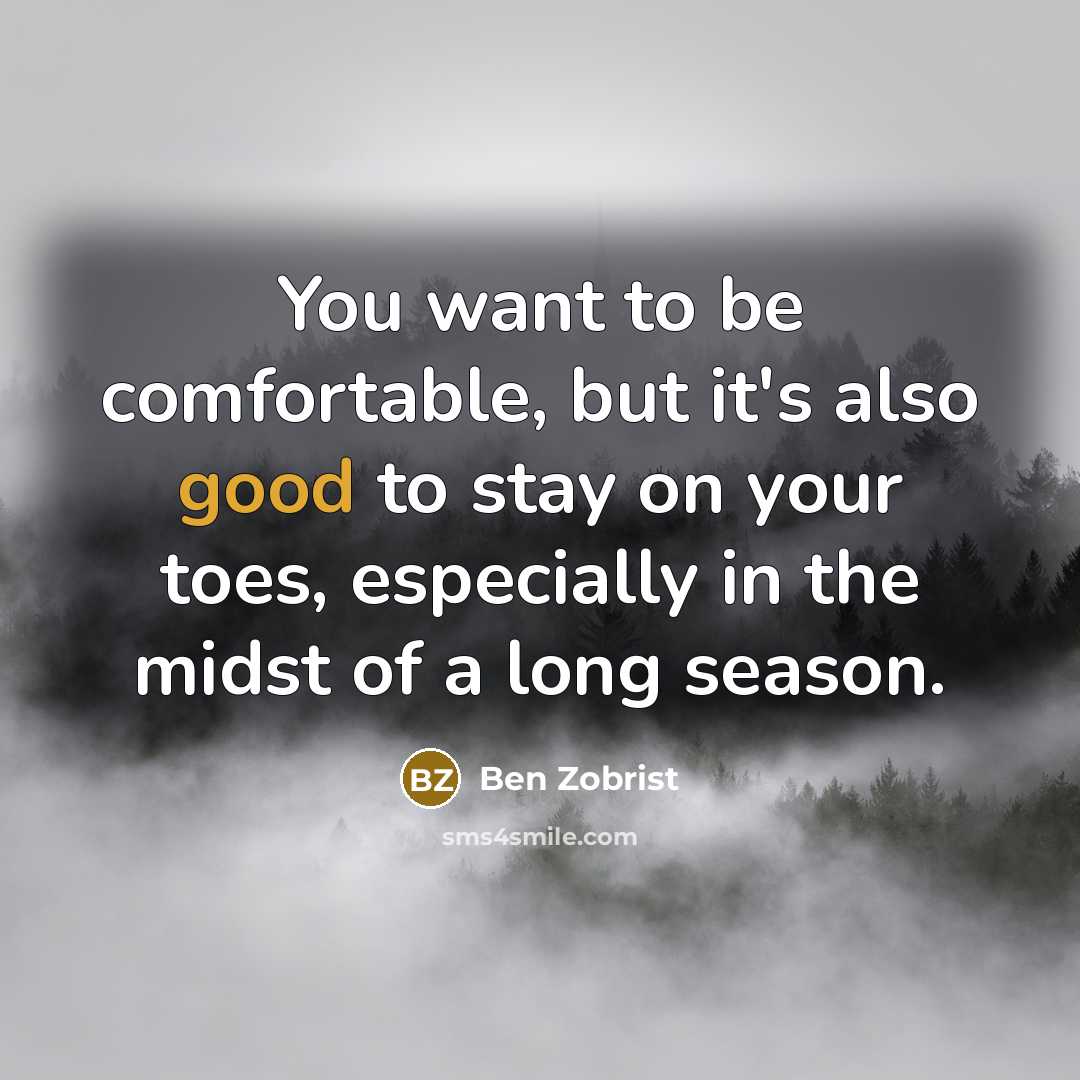 “You want to be comfortable, but it's also good to…” quote by Ben Zobrist