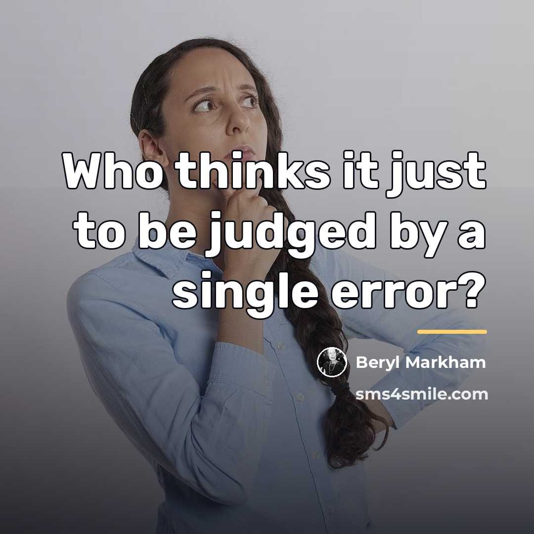 “Who thinks it just to be judged by a single…” quote by Beryl Markham